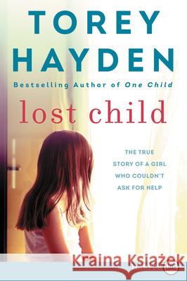 Lost Child: The True Story of a Girl Who Couldn't Ask for Help Hayden, Torey 9780062944719 HarperLuxe