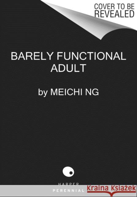 Barely Functional Adult: It'll All Make Sense Eventually Ng, Meichi 9780062945594 Harper Perennial