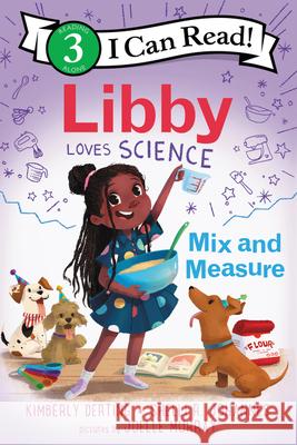 Libby Loves Science: Mix and Measure Kimberly Derting Joelle Murray Shelli R. Johannes 9780062946126 Greenwillow Books