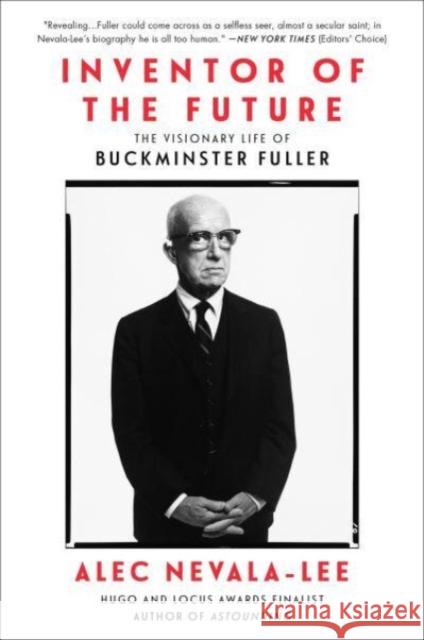 Inventor of the Future: The Visionary Life of Buckminster Fuller Nevala-Lee, Alec 9780062947239 HarperCollins Publishers Inc