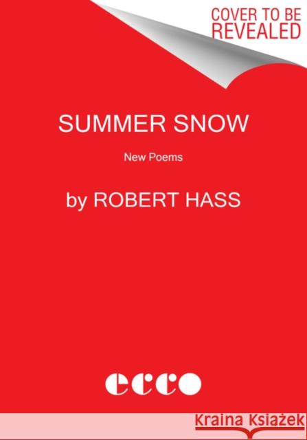 Summer Snow: New Poems Robert Hass 9780062950024 Ecco Press