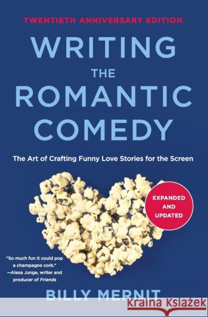 Writing the Romantic Comedy, 20th Anniversary Expanded and Updated Edition: The Art of Crafting Funny Love Stories for the Screen Mernit, Billy 9780062950260 Harper Paperbacks
