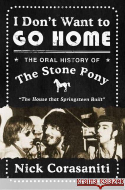 I Don't Want to Go Home: The Oral History of the Stone Pony Nick Corasaniti 9780062950789 HarperCollins Publishers Inc