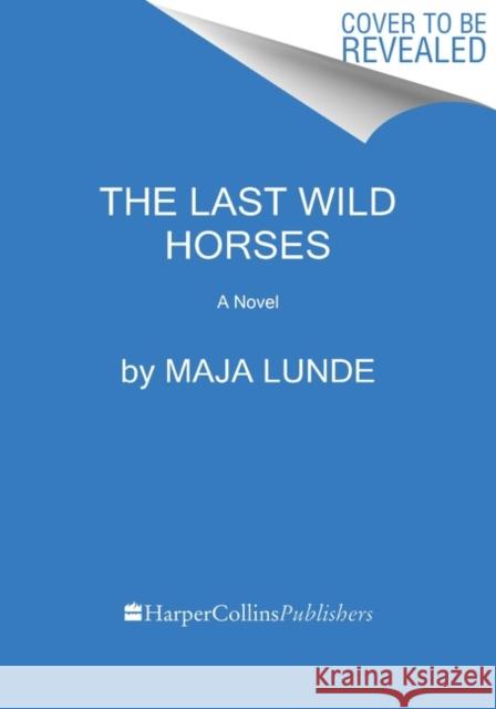 The Last Wild Horses: A Novel Maja Lunde 9780062951427 HarperCollins