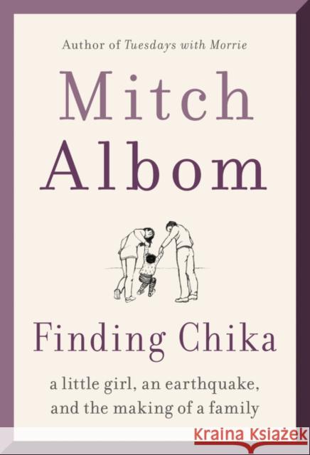 Finding Chika: A Little Girl, an Earthquake, and the Making of a Family Mitch Albom 9780062952400 HarperCollins