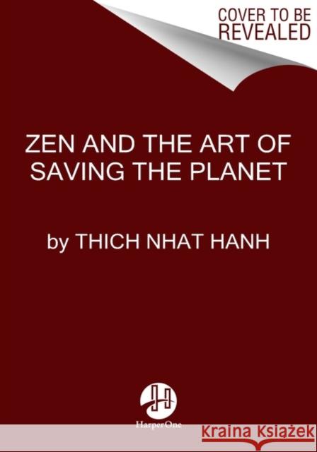 Zen and the Art of Saving the Planet Thich Nhat Hanh 9780062954817 HarperOne