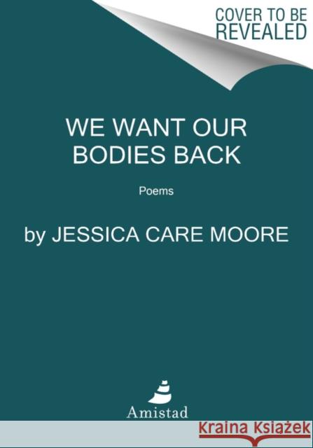 We Want Our Bodies Back: Poems Jessica Care Moore 9780062955289 Amistad Press