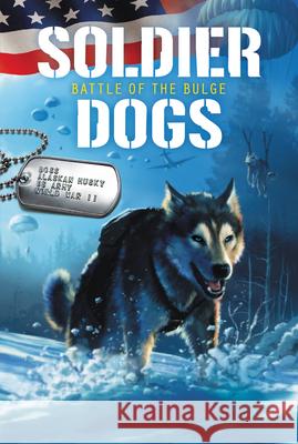 Soldier Dogs: Battle of the Bulge Sutter, Marcus 9780062957948 HarperFestival