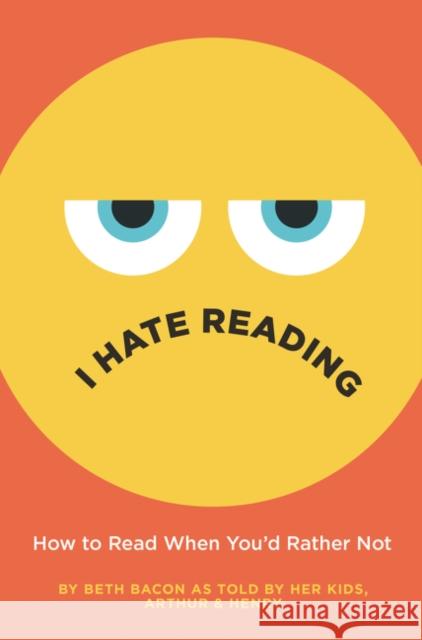 I Hate Reading: How to Read When You'd Rather Not Beth Bacon Beth Bacon 9780062962522 HarperCollins