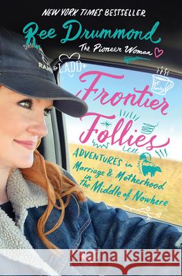 Frontier Follies: Adventures in Marriage and Motherhood in the Middle of Nowhere Drummond, Ree 9780062962751 William Morrow & Company