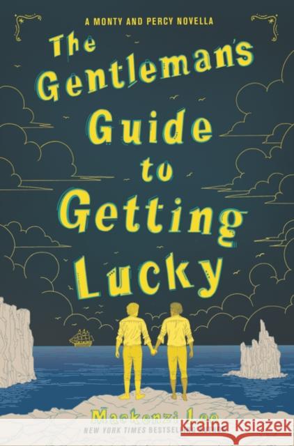 The Gentleman's Guide to Getting Lucky Mackenzi Lee 9780062967169 Katherine Tegen Books