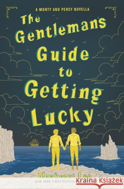The Gentleman’s Guide to Getting Lucky Mackenzi Lee 9780062967176 HarperCollins Publishers Inc