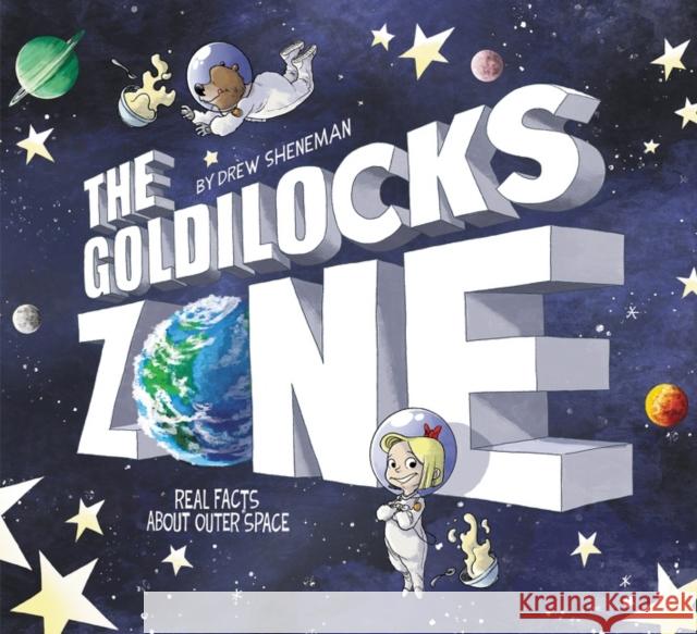 The Goldilocks Zone: Real Facts About Outer Space Drew Sheneman 9780062972361 HarperCollins Publishers Inc