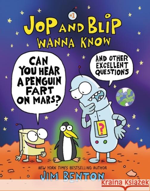 Jop and Blip Wanna Know #1: Can You Hear a Penguin Fart on Mars?: And Other Excellent Questions Jim Benton Jim Benton 9780062972927 Harperalley