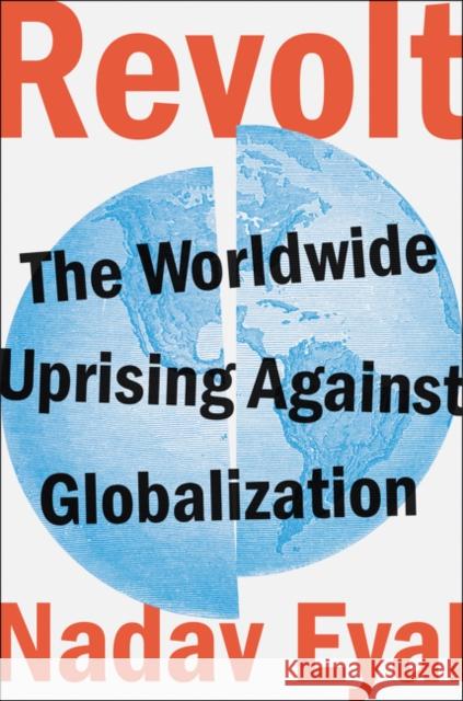 Revolt: The Worldwide Uprising Against Globalization Nadav Eyal 9780062973351