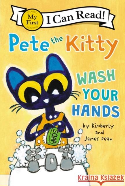 Pete the Kitty: Wash Your Hands James Dean James Dean Kimberly Dean 9780062974181 HarperCollins