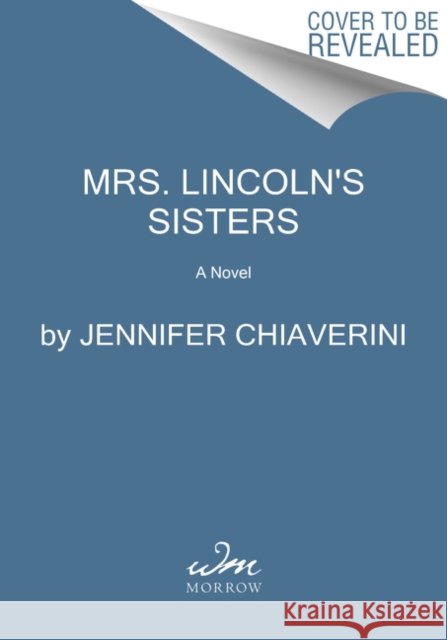 Mrs. Lincoln's Sisters Chiaverini, Jennifer 9780062975980 HarperCollins Publishers Inc