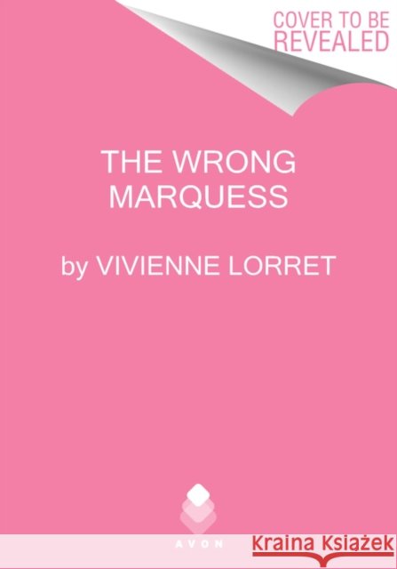 The Wrong Marquess Vivienne Lorret 9780062976628