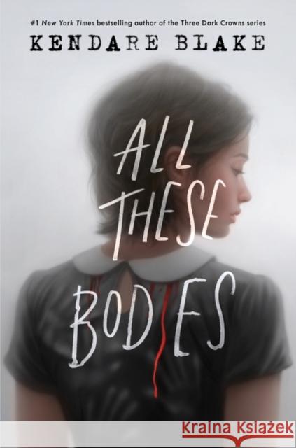 All These Bodies Kendare Blake 9780062977168 HarperCollins