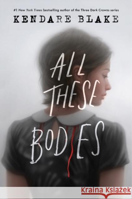 All These Bodies Kendare Blake 9780062977175 HarperCollins