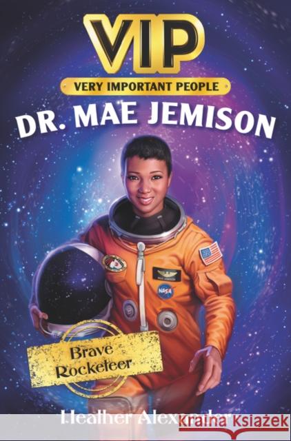 Vip: Dr. Mae Jemison: Brave Rocketeer Alexander, Heather 9780062978080