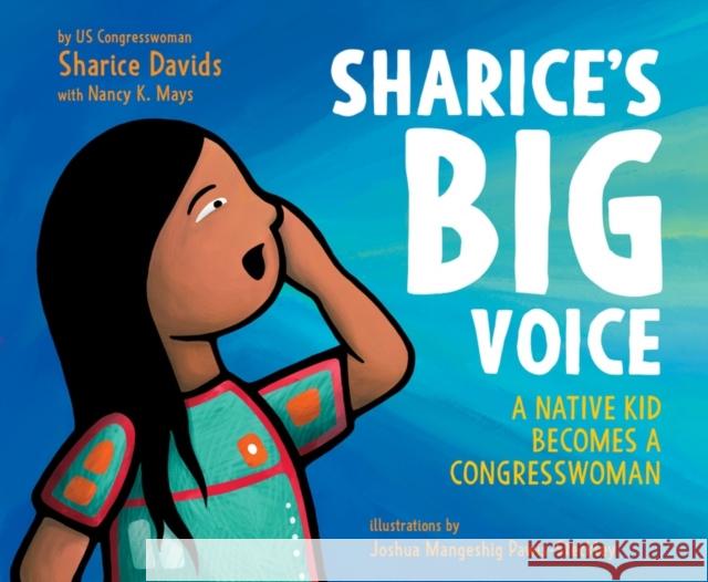 Sharice's Big Voice: A Native Kid Becomes a Congresswoman Sharice Davids Joshua Mangeshig Pawis-Steckley Nancy K. Mays 9780062979667 HarperCollins