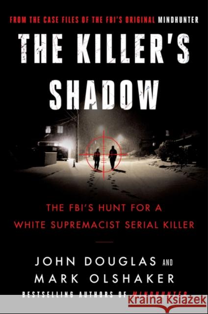 The Killer's Shadow: The FBI's Hunt for a White Supremacist Serial Killer Mark Olshaker 9780062979766 Dey Street Books