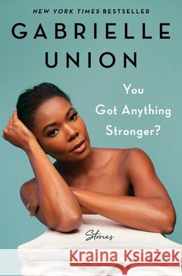 You Got Anything Stronger?: Stories Gabrielle Union 9780062979933