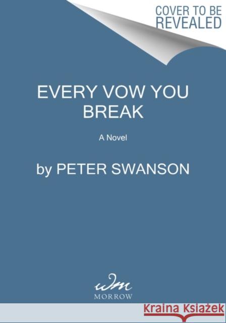 Every Vow You Break Swanson, Peter 9780062980045 William Morrow & Company