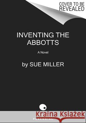 Inventing the Abbotts: And Other Stories Miller, Sue 9780062982056 Harper Perennial