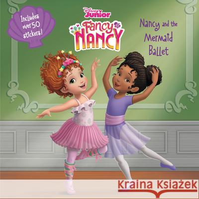 Disney Junior Fancy Nancy: Nancy and the Mermaid Ballet Nancy Parent Disney Storybook Art Team 9780062983336 HarperCollins