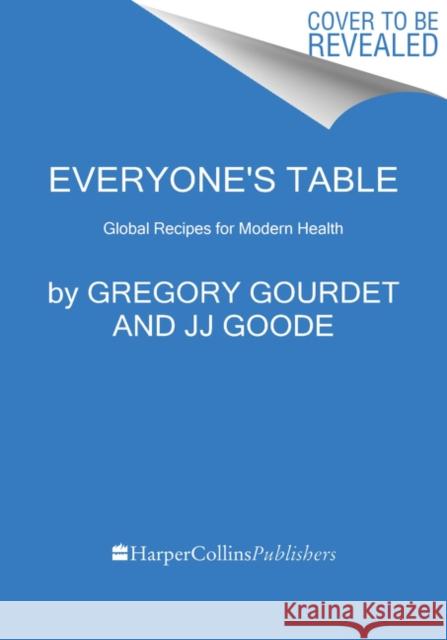 Everyone's Table: Global Recipes for Modern Health Gregory Gourdet JJ Goode 9780062984517 Harper Wave