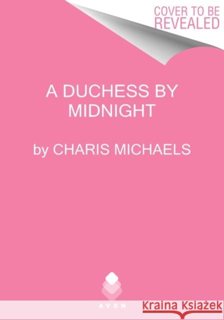 A Duchess by Midnight Charis Michaels 9780062984999 Avon Books