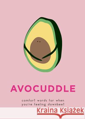 Avocuddle: Comfort Words for When You're Feeling Downbeet None 9780062985354 Harper Design