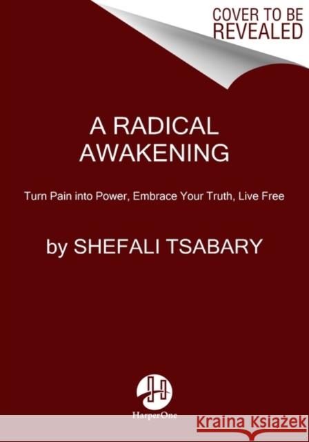 A Radical Awakening: Turn Pain Into Power, Embrace Your Truth, Live Free Shefali Tsabary 9780062985903 HarperCollins