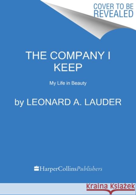 The Company I Keep: My Life in Beauty Leonard A. Lauder 9780062990945 Harper Business