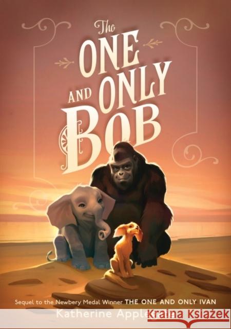 The One and Only Bob Katherine Applegate Patricia Castelao 9780062991324 HarperCollins