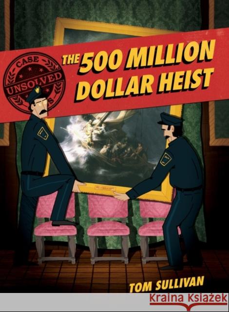 Unsolved Case Files: The 500 Million Dollar Heist: Isabella Stewart Gardner and Thirteen Missing Masterpieces, A Graphic Novel Tom Sullivan 9780062991577 HarperCollins Publishers Inc