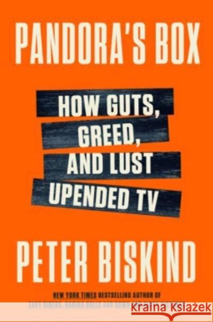 Pandora's Box: How Guts, Guile, and Greed Upended TV Peter Biskind 9780062991669 William Morrow & Company