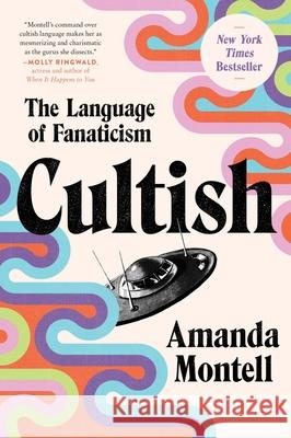 Cultish: The Language of Fanaticism Amanda Montell 9780062993168 HarperCollins