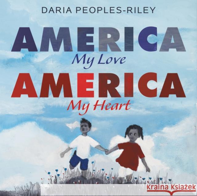 America, My Love, America, My Heart Daria Peoples-Riley Daria Peoples-Riley 9780062993298