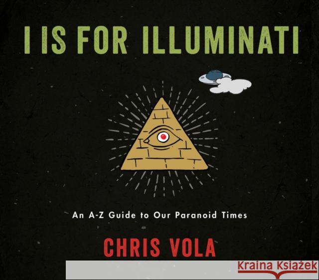 I is for Illuminati: An A-Z Guide to Our Paranoid Times Chris Vola 9780062994295 Morrow Gift