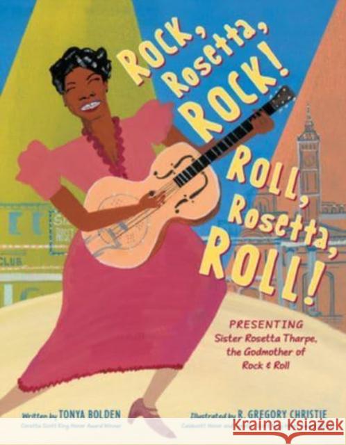 Rock, Rosetta, Rock! Roll, Rosetta, Roll!: Presenting Sister Rosetta Tharpe, the Godmother of Rock & Roll Tonya Bolden 9780062994387