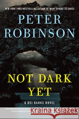 Not Dark Yet: A DCI Banks Novel Peter Robinson 9780062994967 HarperCollins
