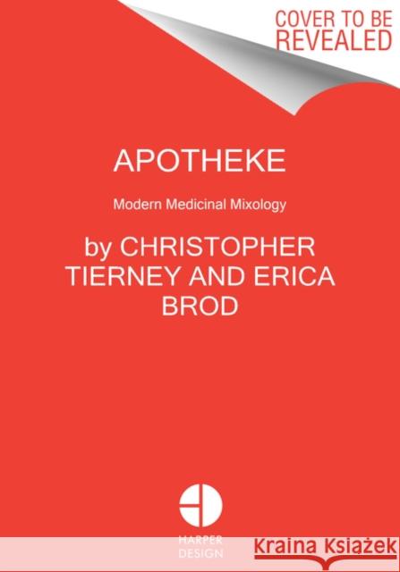 Apotheke: Modern Medicinal Cocktails Tierney, Christopher 9780062995247 HarperCollins Publishers Inc