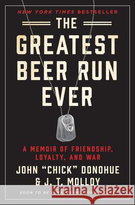 The Greatest Beer Run Ever: A Memoir of Friendship, Loyalty, and War John 