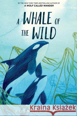 A Whale of the Wild Rosanne Parry Lindsay Moore 9780062995933 HarperCollins Publishers Inc