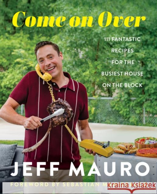 Come on Over: 111 Fantastic Recipes for the Family That Cooks, Eats, and Laughs Together Mauro, Jeff 9780062997081 William Morrow & Company