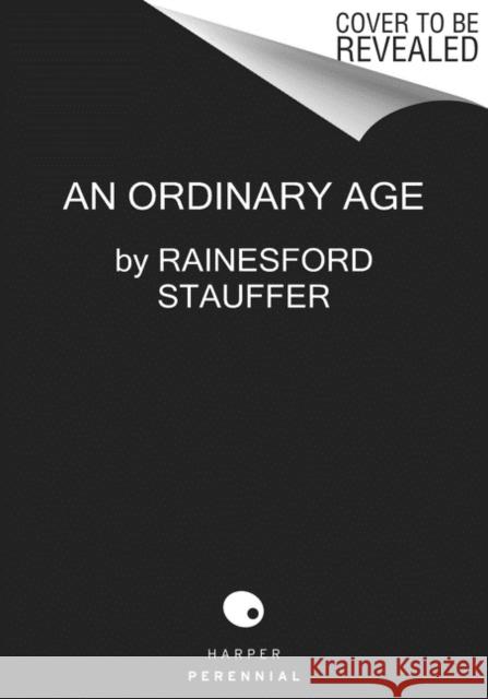 An Ordinary Age: Finding Your Way in a World That Expects Exceptional Stauffer, Rainesford 9780062998989 HarperCollins