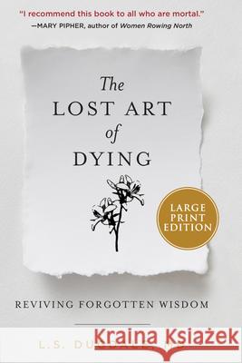 The Lost Art of Dying: Reviving Forgotten Wisdom Dugdale, L. S. 9780062999085 HarperLuxe